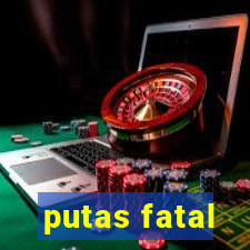 putas fatal